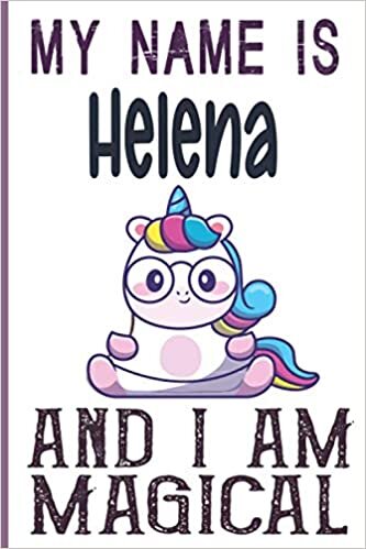 indir My Name is Helena and I am magical Notebook is a Perfect Gift Idea For Girls and Womes who named Helena: 6 x 9 120 pages-write, Doodle, Sketch, Create!