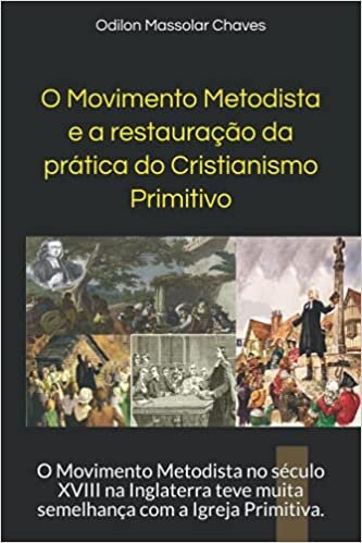 indir O Movimento Metodista e a restauração da prática do Cristianismo Primitivo: O Movimento Metodista no século XVIII na Inglaterra teve muita semelhança com a Igreja Primitiva.