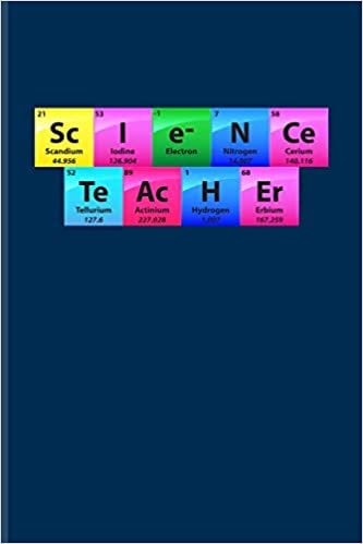 Sc I e- N Ce Te Ac H Er: Periodic Table Of Elements Journal For Teachers, Students, Laboratory, Nerds, Geeks & Scientific Humor Fans - 6x9 - 100 Blank Lined Pages indir