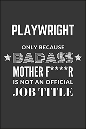Playwright Only Because Badass Mother F****R Is Not An Official Job Title Notebook: Lined Journal, 120 Pages, 6 x 9, Matte Finish indir