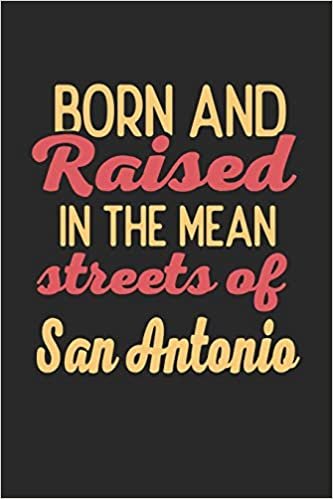 Born And Raised In The Mean Streets Of San Antonio: 6x9 - notebook - dot grid - city of birth