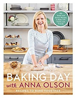 ダウンロード  Baking Day with Anna Olson: Recipes to Bake Together: 120 Sweet and Savory Recipes to Bake with Family and Friends (English Edition) 本