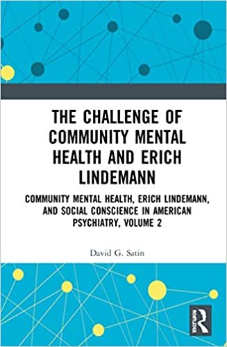 The Challenge of Community Mental Health and Erich Lindemann (Community Mental Health, Erich Lindemann, and Social Conscience in American Psychiatry)