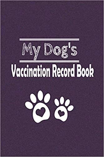 My Dog's Vaccination Record Book: Log Book for your Pet with all information you need, vaccine organizer, dog vaccinations record book, dogs health record, Perfect Gift for Dog Owners, Pet Vaccination Reminder, Daily Care Checklist for Pets