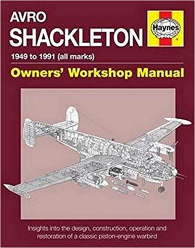 avro أصحاب shackleton 'ورشة العمل اليدوي – 1949 إلى 1991 (جميع علامات): insights في التصميم ، كلاسيكي ، تشغيل الترميم of a piston-engine warbird