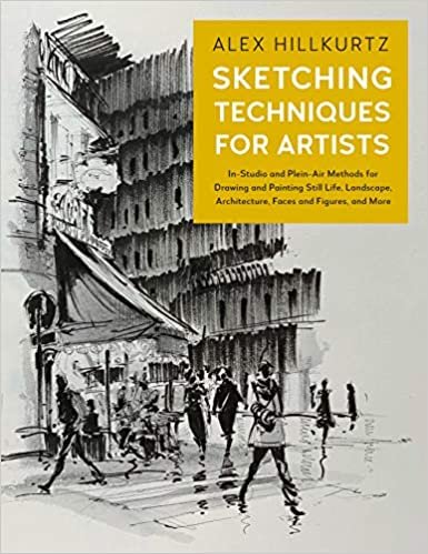 ダウンロード  Sketching Techniques for Artists: In-Studio and Plein-Air Methods for Drawing and Painting Still Lifes, Landscapes, Architecture, Faces and Figures, and More 本