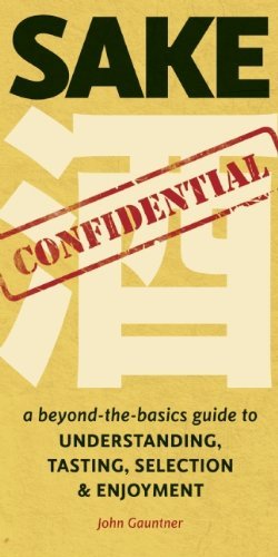 Sake Confidential: A Beyond-the-Basics Guide to Understanding, Tasting, Selection, and Enjoyment (English Edition)