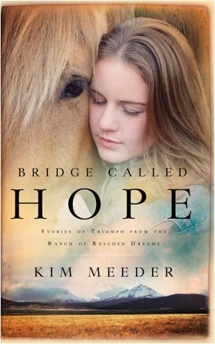 ダウンロード  Bridge Called Hope: Stories of Triumph from the Ranch of Rescued Dreams (English Edition) 本