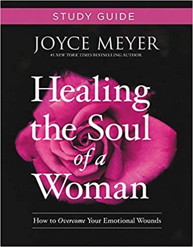 Healing the Soul of a Woman Study Guide: How to Overcome Your Emotional Wounds