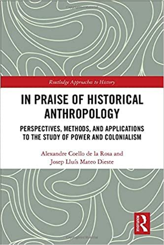 اقرأ In Praise of Historical Anthropology: Perspectives, Methods, and Applications to the Study of Power and Colonialism الكتاب الاليكتروني 