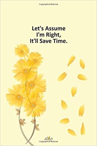 Let's Assume I'm Right, It'll Save Time: Notebook, Lined journal, Diary, Ruled paper, writing Pad for Office/School/College. 100 Page with 6x9 in Cover indir