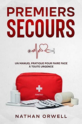 ダウンロード  Premiers Secours: Un Manuel Pratique pour Faire Face aux Urgences (French Edition) 本