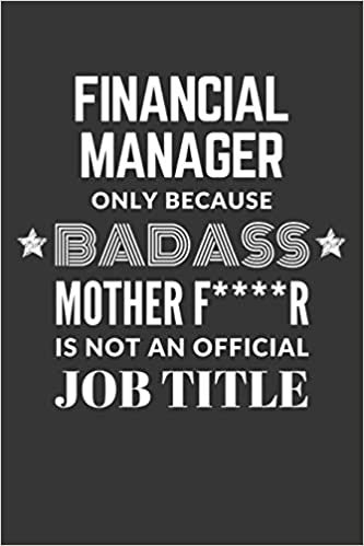 indir Financial Manager Only Because Badass Mother F****R Is Not An Official Job Title Notebook: Lined Journal, 120 Pages, 6 x 9, Matte Finish