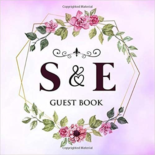 S & E Guest Book: Wedding Celebration Guest Book With Bride And Groom Initial Letters | 8.25x8.25 120 Pages For Guests, Friends & Family To Sign In & Leave Their Comments & Wishes indir