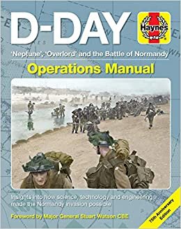 D-Day Operations Manual: 'neptune', 'overlord' and the Battle of Normandy - 75th Anniversary Edition: Insights Into How Science, Technology and Engineering Made the Normandy Invasion Possible indir