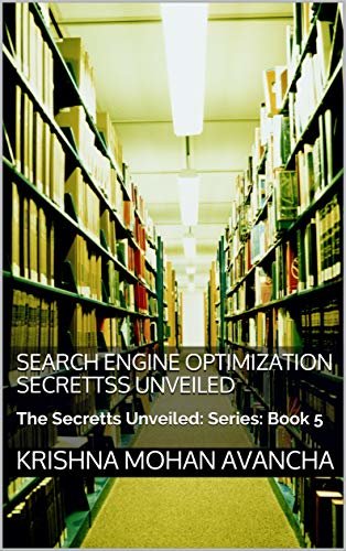 Search Engine Optimization Secrettss Unveiled: The Secretts Unveiled: Series: Book 5 (English Edition)