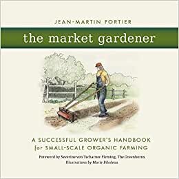 تحميل The Market Gardener: A Successful Grower&#39;s Handbook for Small-Scale Organic Farming