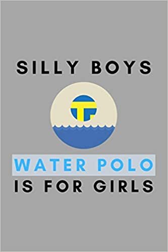 تحميل Silly Boys Water Polo Is For Girls: Funny Water Polo Gift Idea For Coach Training Tournament Scouting