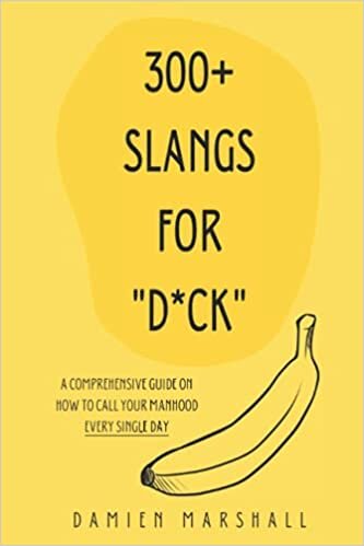 indir 300+ Slangs for D*ck: A Comprehensive Guide on How To Call Your Manhood Every Single Day