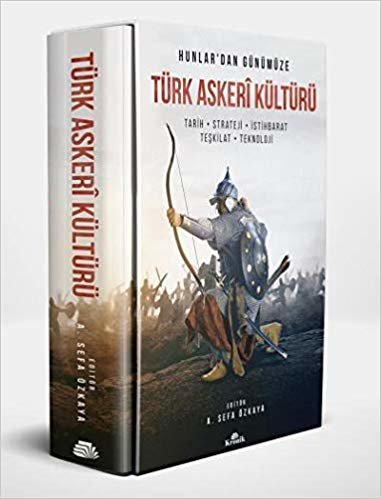 Hunlar'dan Günümüze Türk Askeri Kültürü (Ciltli): Tarih - Strateji - İstihbarat - Teşkilat - Teknoloji