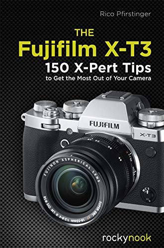 ダウンロード  The Fujifilm X-T3: 120 X-Pert Tips to Get the Most Out of Your Camera (English Edition) 本