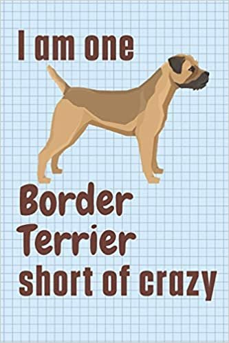 تحميل I am one Border Terrier short of crazy: For Border Terrier Dog Fans