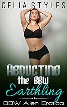 Abducting the BBW Earthling - An Alien Romance: A Paranormal Alien Romance (English Edition) ダウンロード