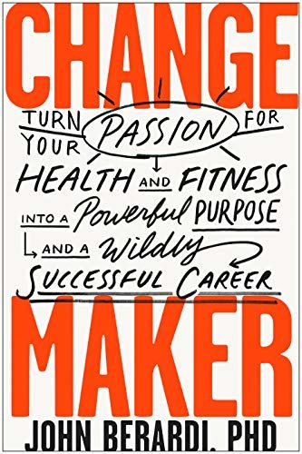 Change Maker: Turn Your Passion for Health and Fitness into a Powerful Purpose and a Wildly Successful Career (English Edition)