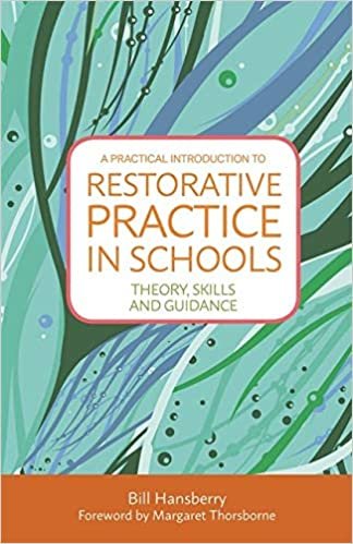 A Practical Introduction to Restorative Practice in Schools: Theory, Skills and Guidance By Pearson