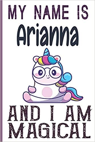 indir My Name is Arianna and I am magical Notebook is a Perfect Gift Idea For Girls and Womes who named Arianna: 6 x 9 120 pages-write, Doodle, Sketch, Create!