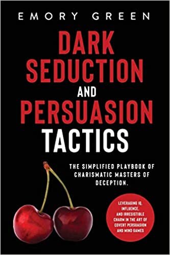 indir Dark Seduction and Persuasion Tactics: The Simplified Playbook of Charismatic Masters of Deception. Leveraging IQ, Influence, and Irresistible Charm in the Art of Covert Persuasion and Mind Games