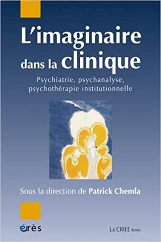 L'IMAGINAIRE DANS LA CLINIQUE: PSYCHIATRIE, PSYCHANALYSE, PSYCHOTHÉRAPIE INSTITUTIONNELLE (QUESTIONS DE PSYCHIATRIE) indir