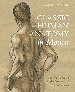 Classic Human Anatomy in Motion: The Artist's Guide to the Dynamics of Figure Drawing (English Edition)