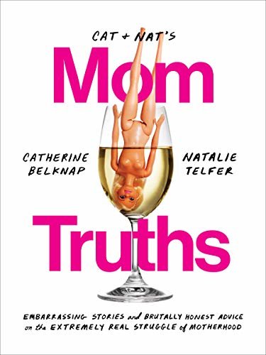 ダウンロード  Cat and Nat's Mom Truths: Embarrassing Stories and Brutally Honest Advice on the Extremely Real Struggle of Motherhood (English Edition) 本