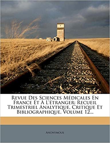 Revue Des Sciences Médicales En France Et À L'étranger: Recueil Trimestriel Analytique, Critique Et Bibliographique, Volume 12...