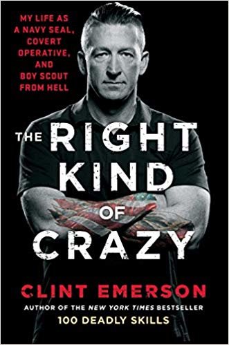 The Right Kind of Crazy: My Life as a Navy SEAL, Covert Operative, and Boy Scout from Hell