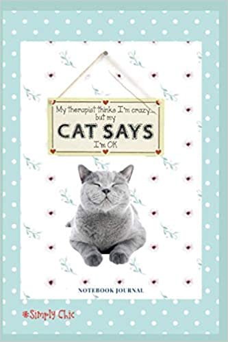 SIMPLY CHIC Notebook Journal “My Therapist Thinks I’m Crazy But My Cat Says I’m Okay”: Cute cover - lined interior pages with borders