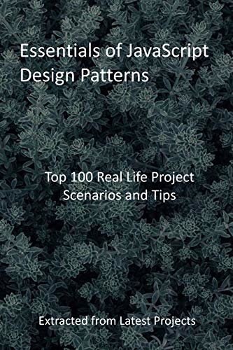 ダウンロード  Essentials of JavaScript Design Patterns: Top 100 Real Life Project Scenarios and Tips - Extracted from Latest Projects (English Edition) 本