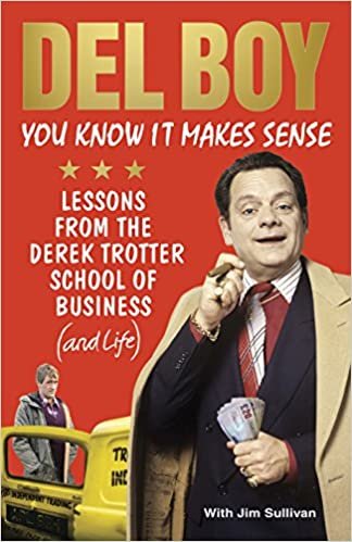 You Know it Makes Sense: Lessons from the Derek Trotter School of Business (and life)