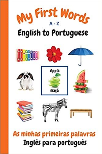 My First Words A - Z English to Portuguese: Bilingual Learning Made Fun and Easy with Words and Pictures (My First Words Language Learning Series) indir