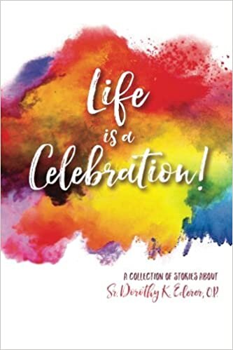 Life is a Celebration!: A Collection of Stories about Sr. Dorothy K. Ederer, O.P.