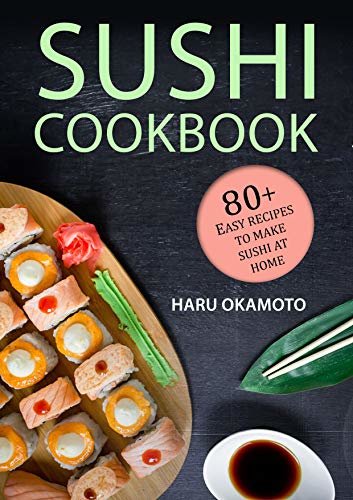 ダウンロード  Sushi Cookbook: 80+ Easy Recipes to Make Sushi at Home (English Edition) 本