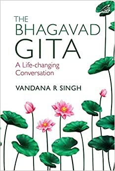 The Bhagavad Gita:: A Life-changing Conversation