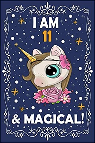 Unicorn Journal I am 11 & Magical!: A Happy Birthday 11 Years Old Unicorn Journal Notebook for Kids, Birthday Unicorn Journal for Girls, Boys / 11 Year Old Birthday Gift for Girls! ダウンロード