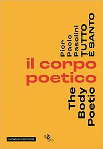 Pier Pasolini Everything is Sacred: The Body Poetic