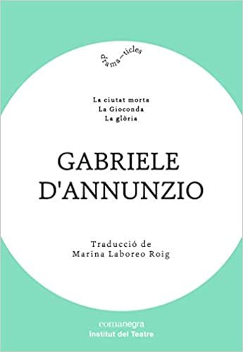 Gabriele d’Annunzio: La ciutat morta / La Gioconda / La glòria indir
