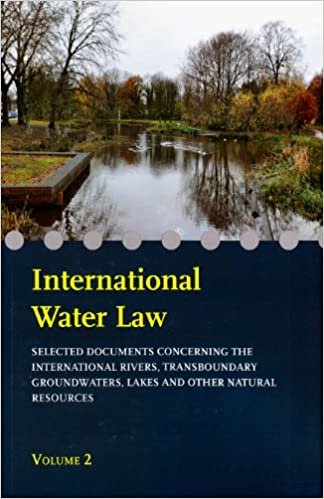 تحميل International Water Law - Volume II: Selected Documents Concerning the International Rivers, Transboundary Groundwaters, Lakes and Other Natural Resources