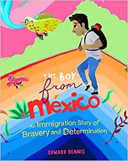 تحميل The Boy from Mexico: An Immigrant Story of Bravery and Determination (Ages 5-8)