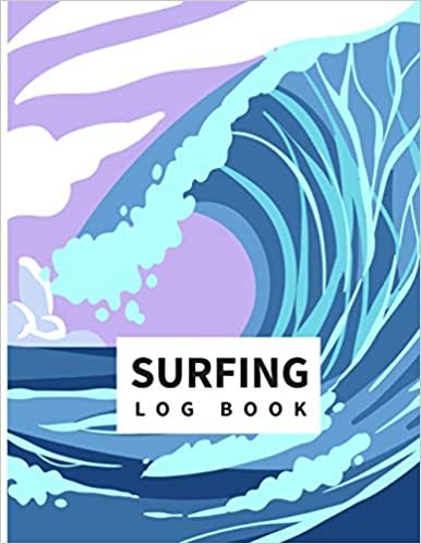 surfing log book: Record Your Daily Surf Sessions and Track Your Board, Funny Journal for Men and Women Who Loves Surfing, 8.5 x 11 inch 100 Pages