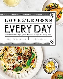 Love and Lemons Every Day: More than 100 Bright, Plant-Forward Recipes for Every Meal: A Cookbook (English Edition)